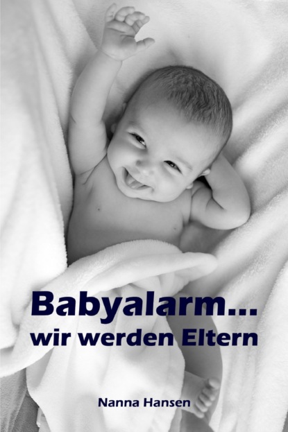 Babyalarm...wir werden Eltern (Nanna Hansen). 