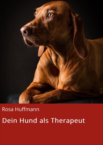 Dein Hund als Therapeut (Rosa Huffmann). 