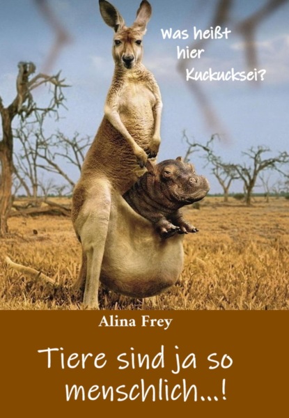 Tiere sind ja so menschlich...! (Alina Frey). 