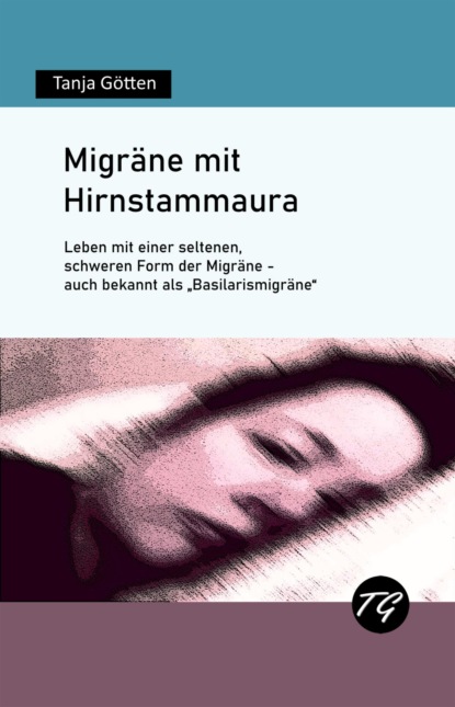 Migr?ne mit Hirnstammaura - Leben mit einer seltenen, schweren Form der Migr?ne - auch bekannt als Basilarismigr?ne