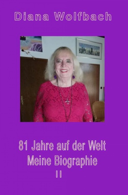 81 Jahre auf der Welt (Diana Wolfbach). 