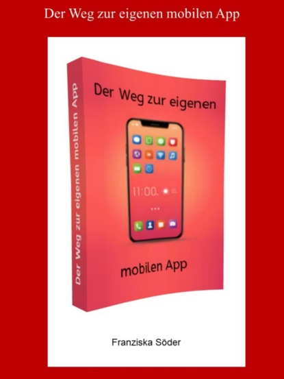 Der Weg zur eigenen mobilen App (Franziska Söder). 