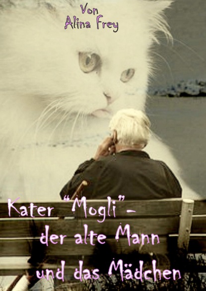 Kater Mogli - der alte Mann und das Mädchen. (Alina Frey). 