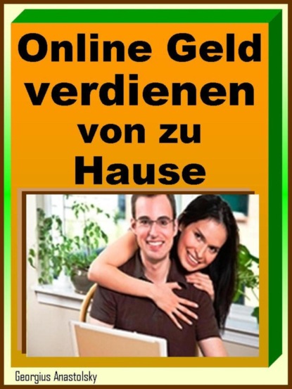 Online Geld verdienen von zu Hause (Georgius Anastolsky). 