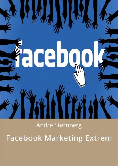 Facebook Marketing Extrem (André Sternberg). 