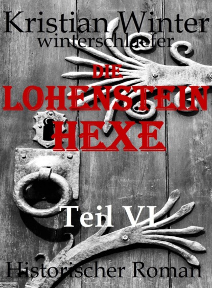 Lohensteinhexe, Teil VI (Kristian Winter (winterschlaefer)). 