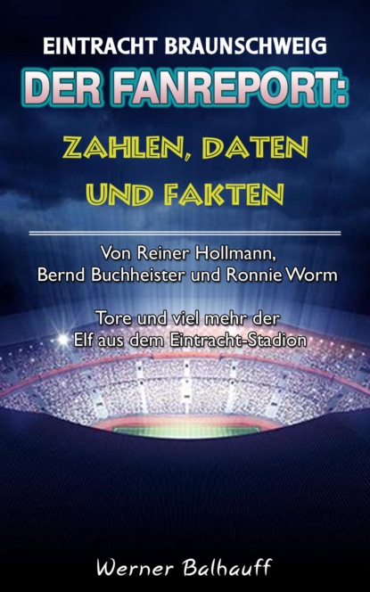 Die Eintracht  Zahlen, Daten und Fakten des BTSV Eintracht Braunschweig