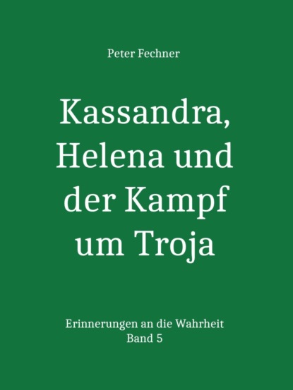 Kassandra, Helena und der Kampf um Troja (Peter Fechner). 