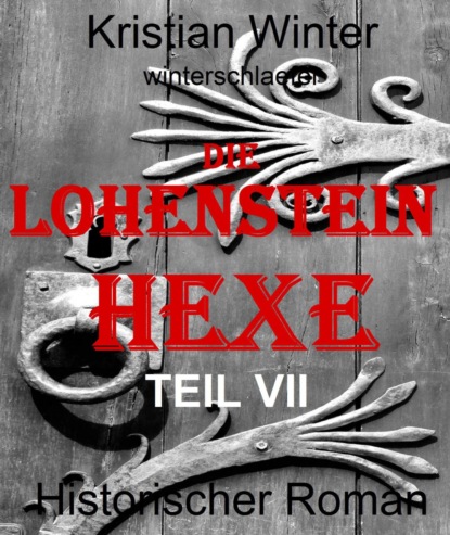 Die Lohensteinhexe, Teil VII (Kristian Winter). 