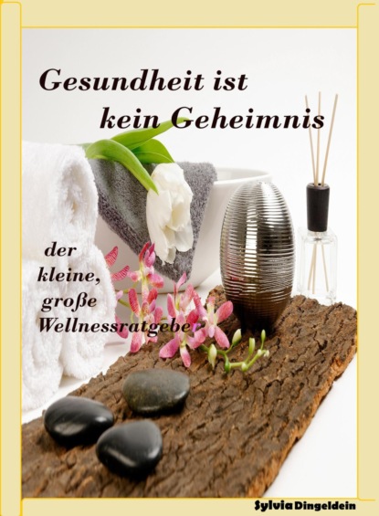 Gesundheit ist kein Geheimnis (Sylvia Dingeldein). 