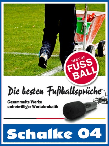 Schalke 04 - Die besten & lustigsten Fussballersprüche und Zitate (Felix Leitwaldt). 