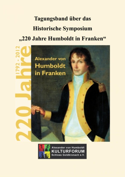 Tagungsband ?ber das Historische Symposium 220 Jahre Humboldt in Franken