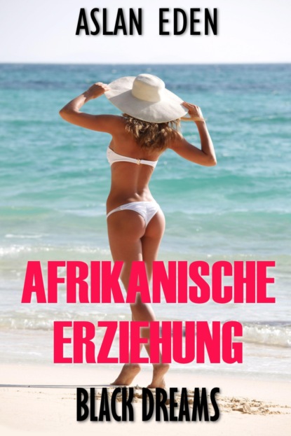 Afrikanische Erziehung - Black Dreams! (Aslan Eden). 