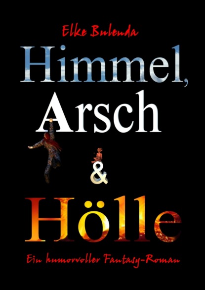 Himmel, Arsch und Hölle! (Elke Bulenda). 