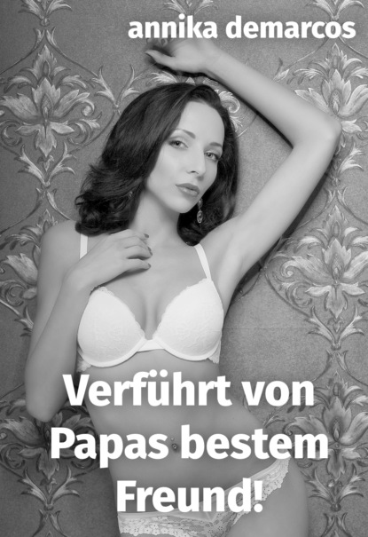 Von Papas bestem Freund entjungfert (Annika deMarcos). 