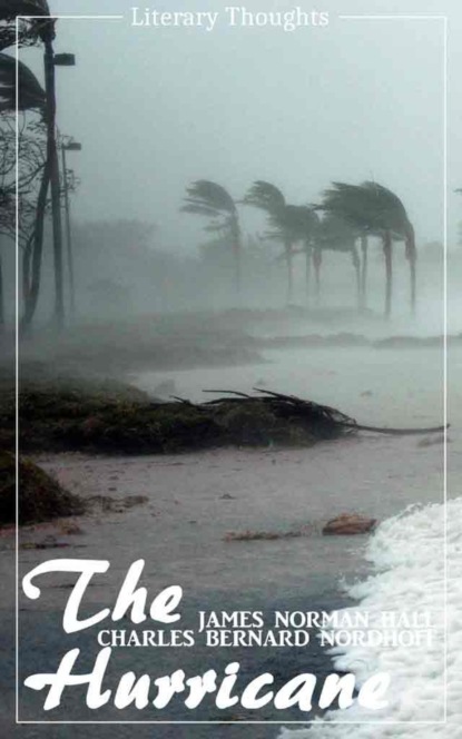 The Hurricane (Charles Bernard Nordhoff, James Norman Hall) (Literary Thoughts Edition) (James Norman Hall). 