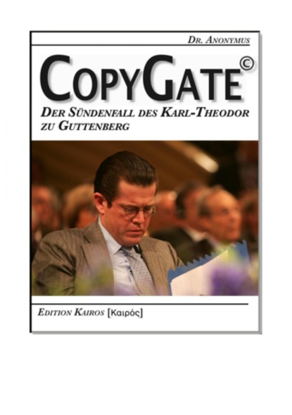 CopyGate - Der Sündenfall des Karl-Theodor zu Guttenberg (Dr. Anonymus). 