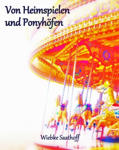 Von Heimspielen und Ponyhöfen (Wiebke Saathoff). 