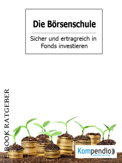 Die Börsenschule - Sicher und ertragreich in Fonds investieren (Adam  White). 