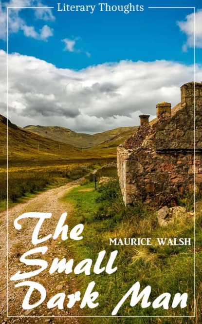 The Small Dark Man (Maurice Walsh) (Literary Thoughts Edition) (Maurice Walsh). 