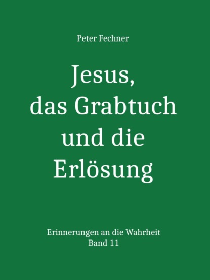 Jesus, das Grabtuch und die Erlösung (Peter Fechner). 