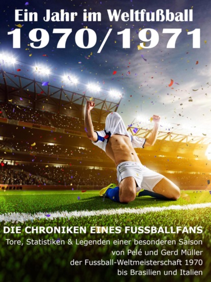 Ein Jahr im Weltfußball 1970 / 1971 (Werner Balhauff). 