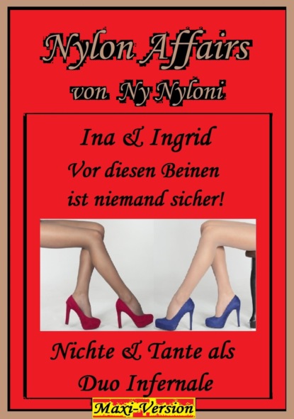 Ina & Ingrid - Vor diesen Beinen ist niemand sicher!