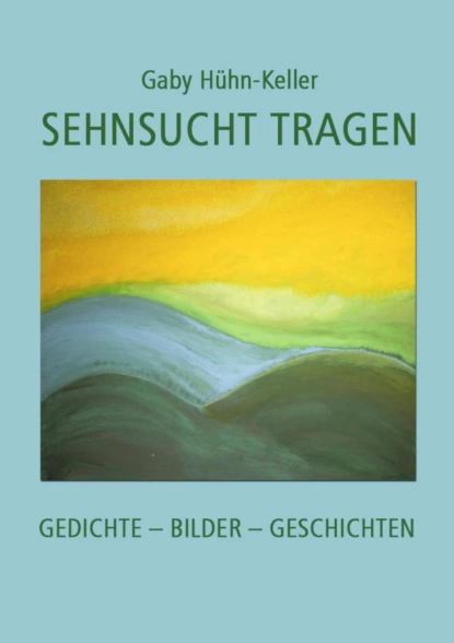 Обложка книги Sehnsucht tragen, Gaby Hühn-Keller