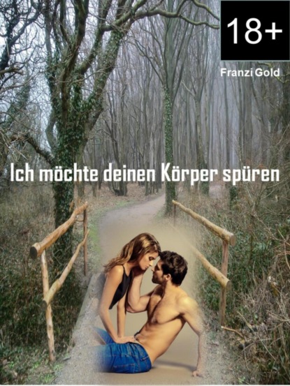 Ich möchte deinen Körper spüren (Franzi Gold). 