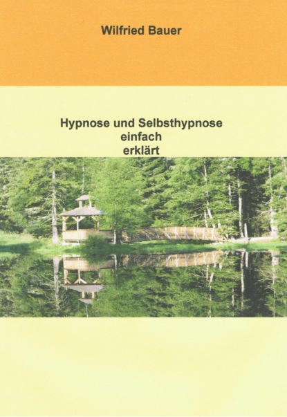 Hypnose und Selbsthypnose einfach erklärt (Wilfried Bauer). 