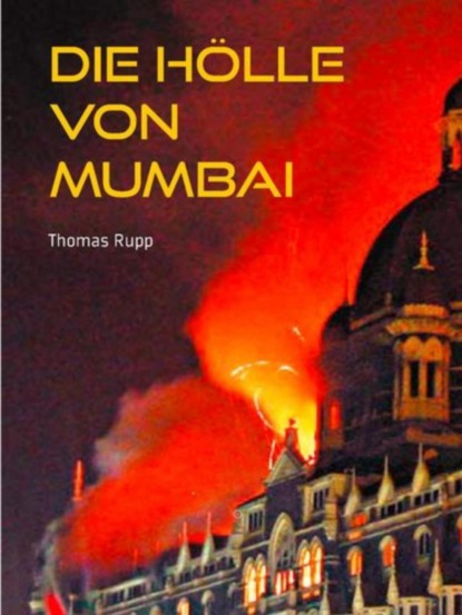 Die Hölle von Mumbai (Thomas Rupp). 