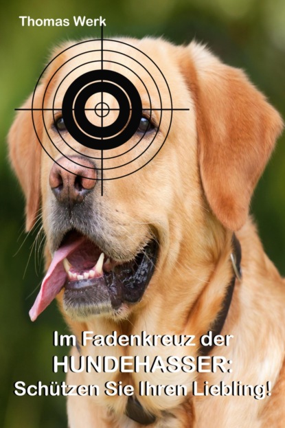 Im Fadenkreuz der Hundehasser: (Thomas Werk). 