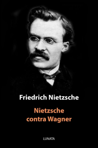 Обложка книги Nietzsche contra Wagner, Friedrich Wilhelm Nietzsche