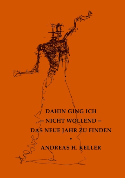 dahin ging ich - nicht wollend - das neue jahr zu finden (Andreas H. Keller). 