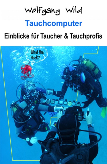 Tauchcomputer - Einblicke für Taucher und Tauchprofis (Wolfgang Wild). 