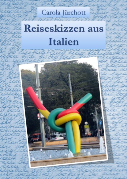 Reiseskizzen aus Italien (Carola Jürchott). 