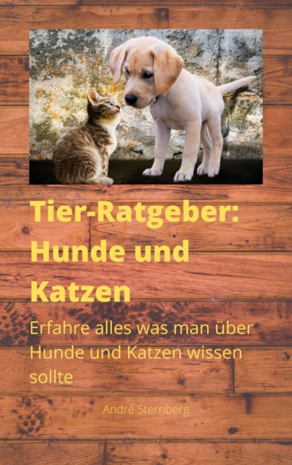 Tier-Ratgeber: Hunde und Katzen (André Sternberg). 