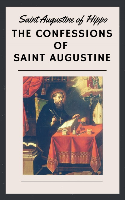 The Confessions of Saint Augustine (Saint Augustine of Hippo). 