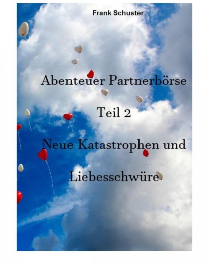 Abenteuer Partnerbörse Teil 2 - Neue Katastrophen und Liebesschwüre (Frank Schuster). 