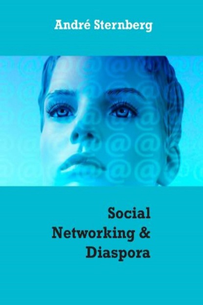 Social Networking & Diaspora (André Sternberg). 