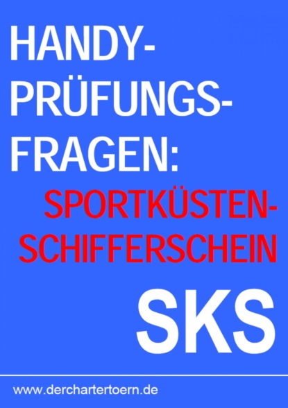 Handy Pr?fungsfragen Sportk?stenschifferschein SKS. Zum ?ben per Smartphone & Tablet. 2013