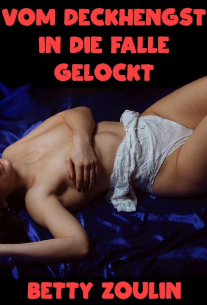 Vom Deckhengst in die Falle gelockt (Betty Zoulin). 