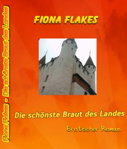 Die schönste Braut des Landes (Fiona Flakes). 