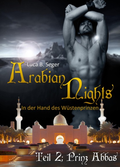 Arabian Nights - In der Hand des Wüstenprinzen (Luca B. Seger). 