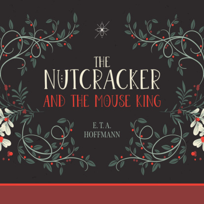 The Nutcracker and the Mouse King (Unabridged) (E. T. A. Hoffmann). 