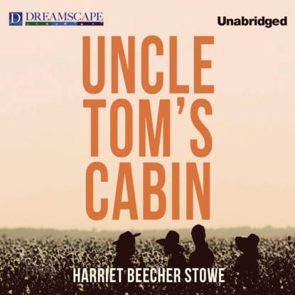 Uncle Tom's Cabin (Unabridged) (Harriet Beecher Stowe). 