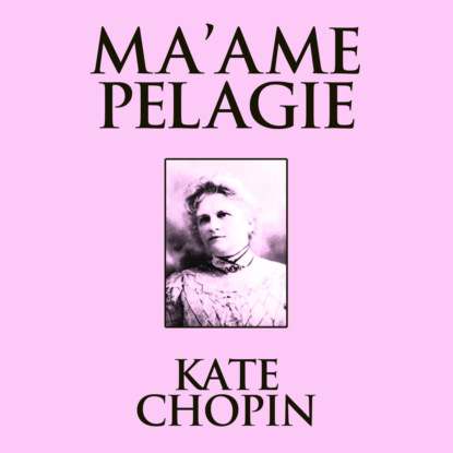 Ma'ame Pelagie (Unabridged) (Kate Chopin). 