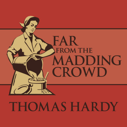 Far from the Madding Crowd (Unabridged) - Thomas Hardy
