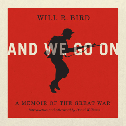 And We Go On - A Memoir of the Great War (Unabridged) - Will R. Bird