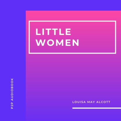 Little Women (Unabridged) (Louisa may Alcott). 